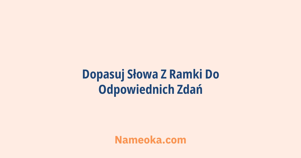 dopasuj słowa z ramki do odpowiednich zdań