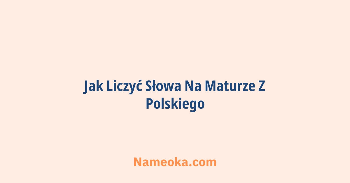 jak liczyć słowa na maturze z polskiego