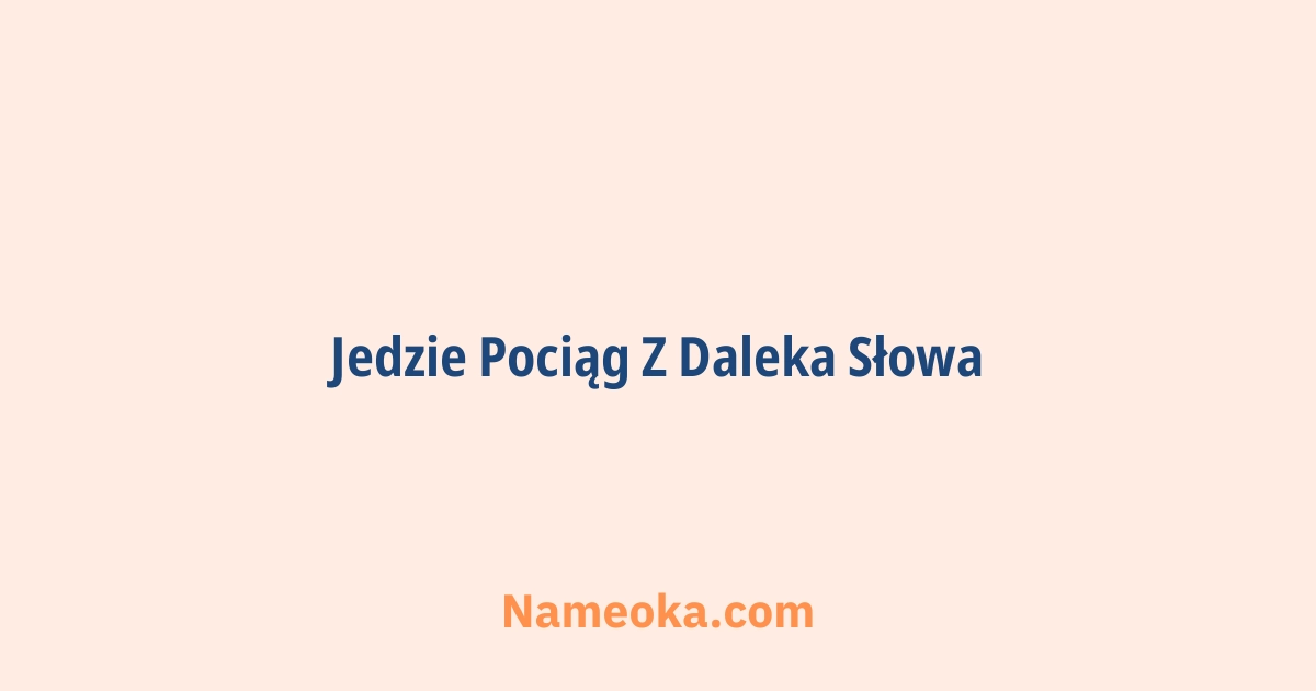 jedzie pociąg z daleka słowa