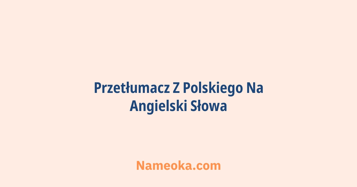 przetłumacz z polskiego na angielski słowa
