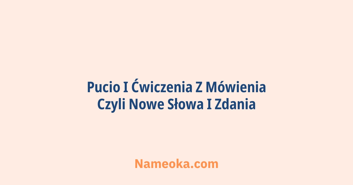 pucio i ćwiczenia z mówienia czyli nowe słowa i zdania