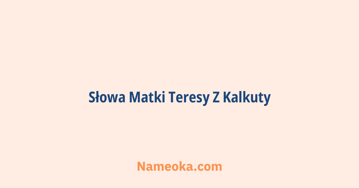 słowa matki teresy z kalkuty