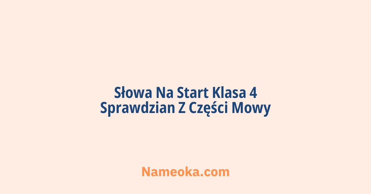 słowa na start klasa 4 sprawdzian z części mowy
