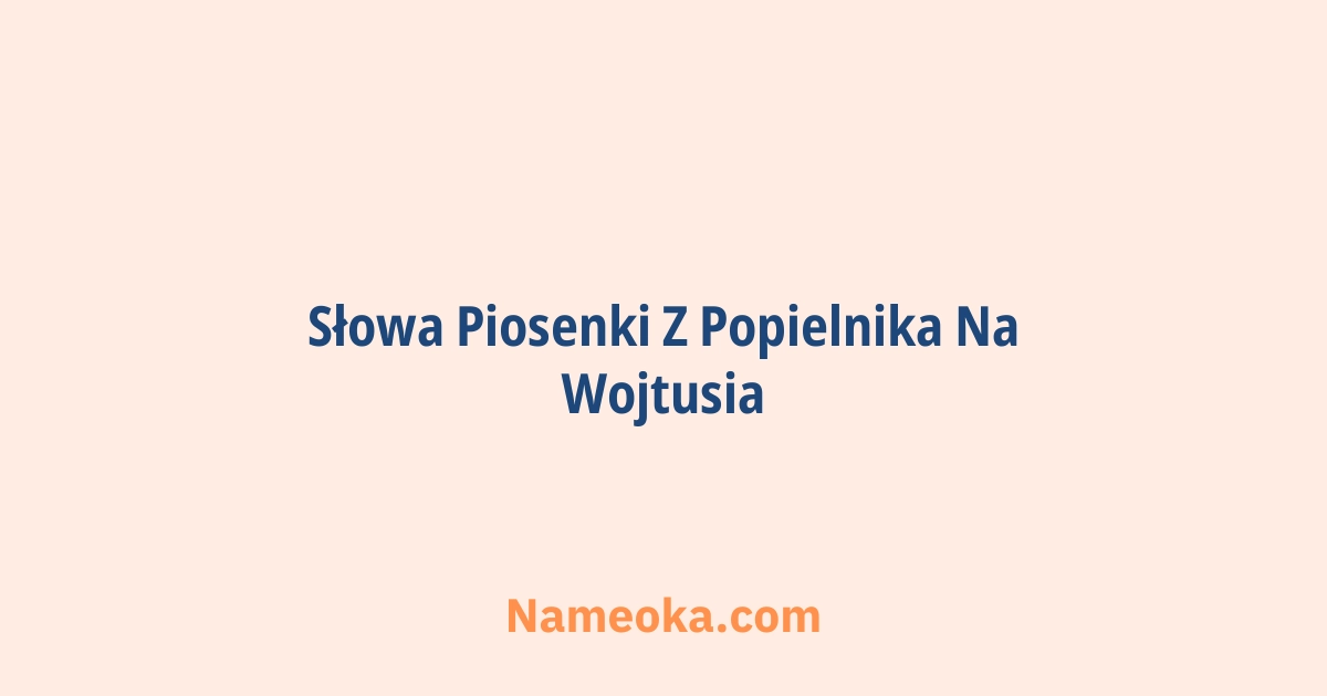 słowa piosenki z popielnika na wojtusia