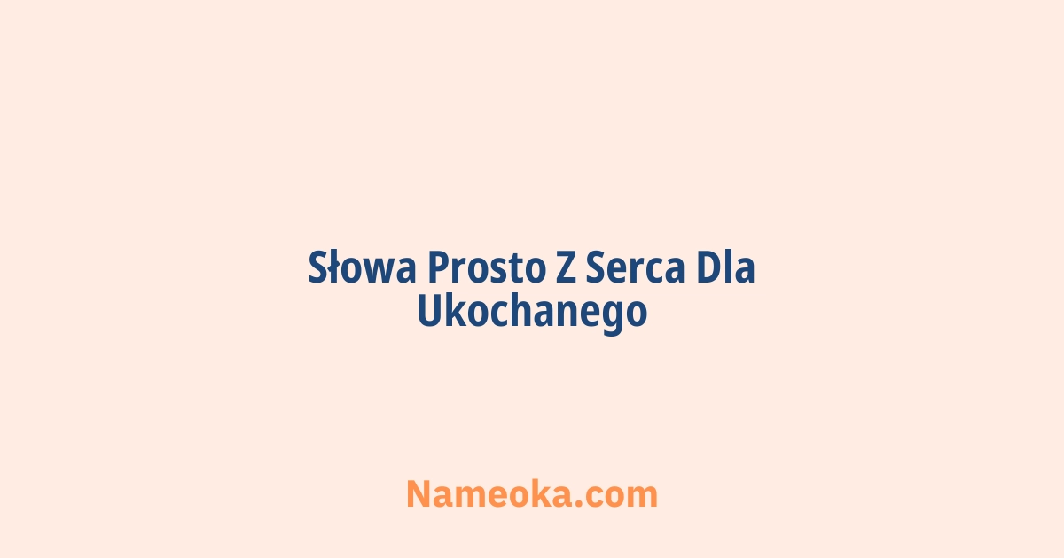 słowa prosto z serca dla ukochanego