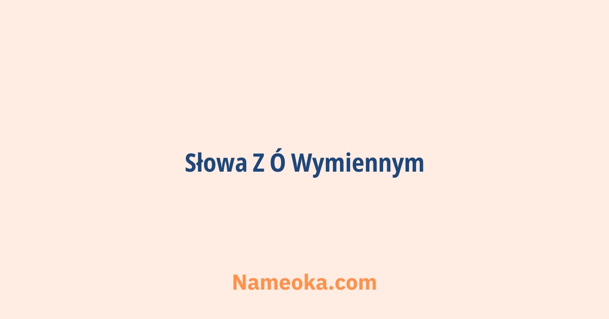 słowa z ó wymiennym