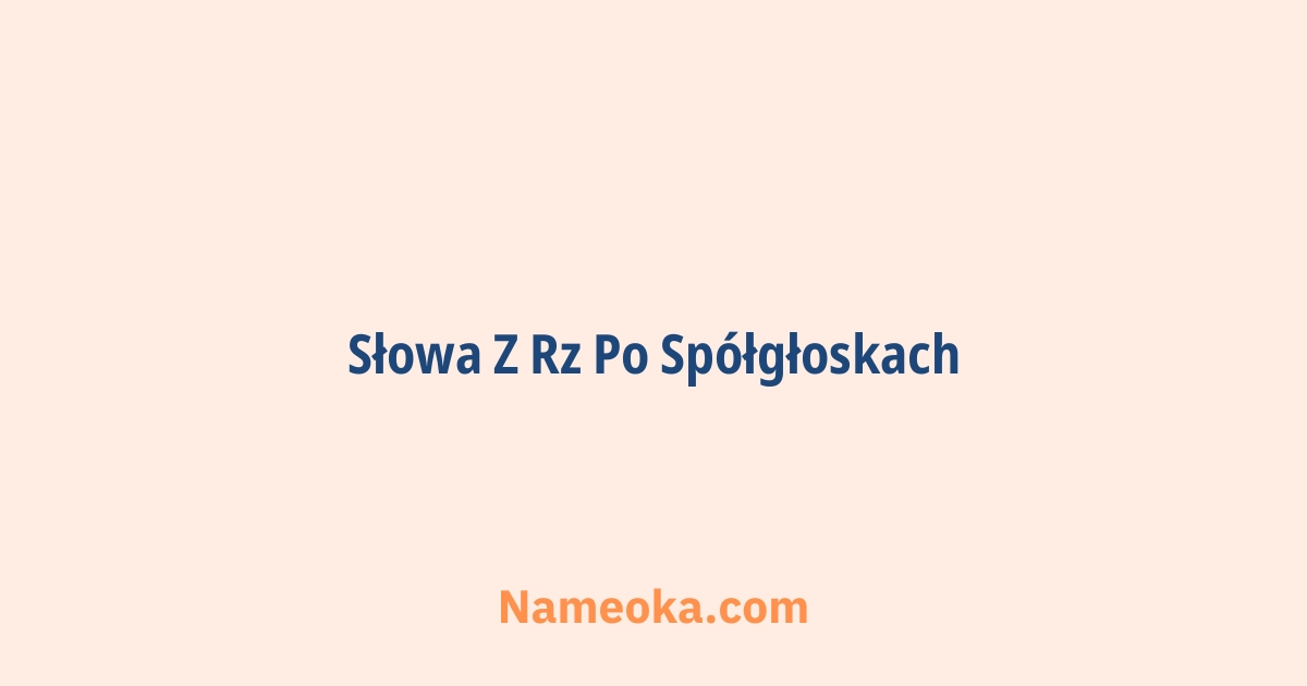 słowa z rz po spółgłoskach