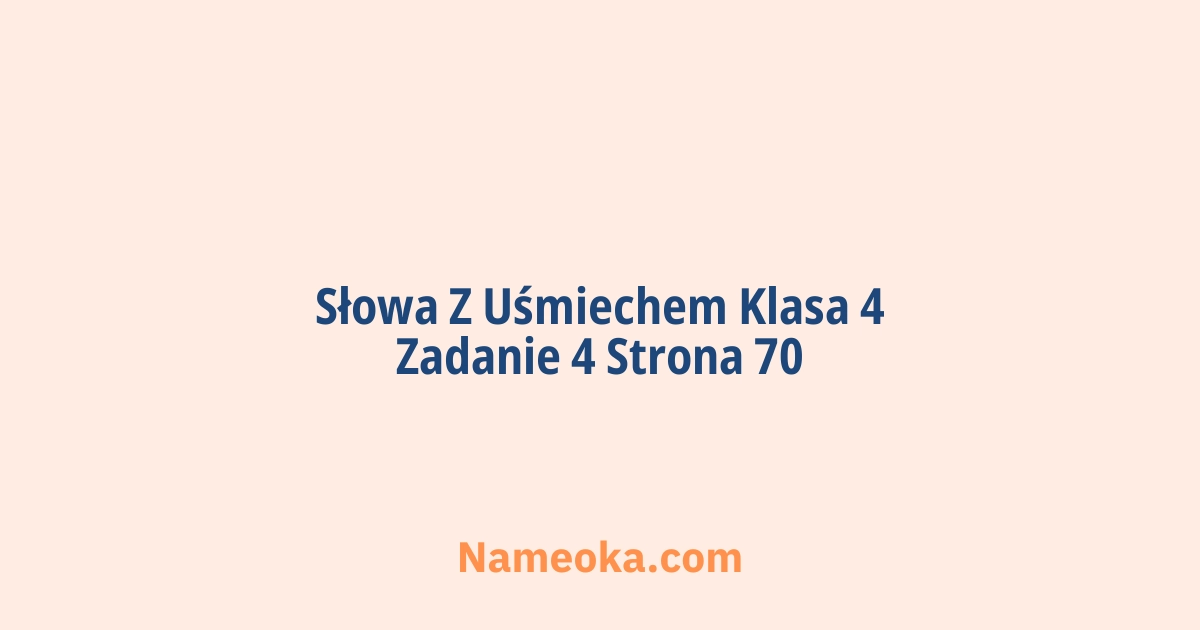 słowa z uśmiechem klasa 4 zadanie 4 strona 70