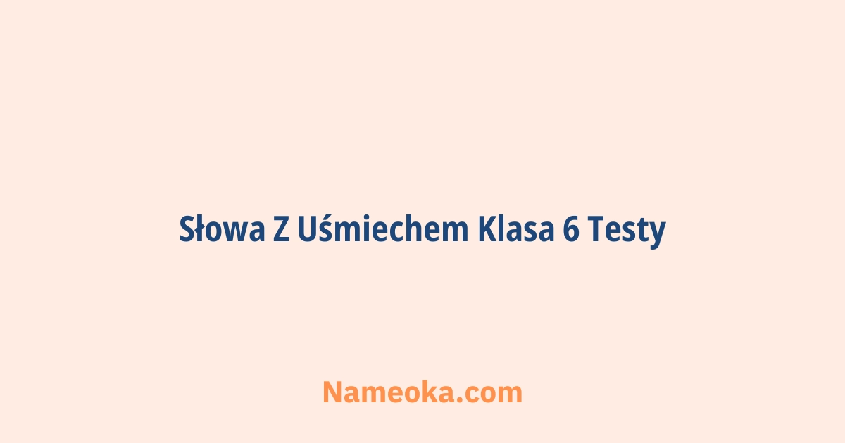 słowa z uśmiechem klasa 6 testy