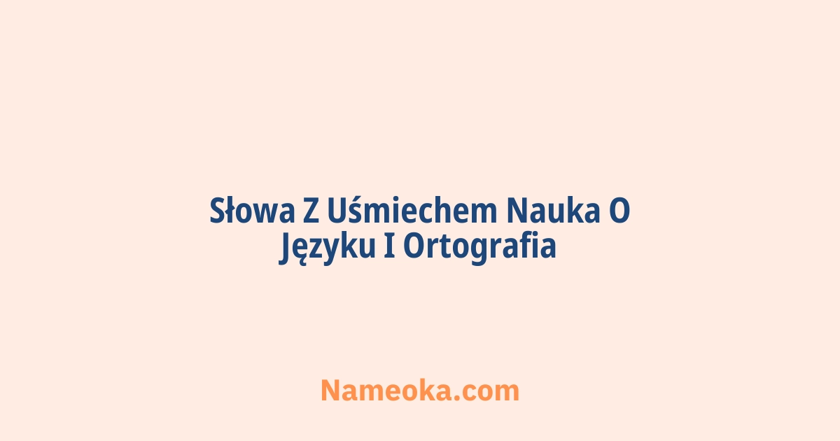 słowa z uśmiechem nauka o języku i ortografia