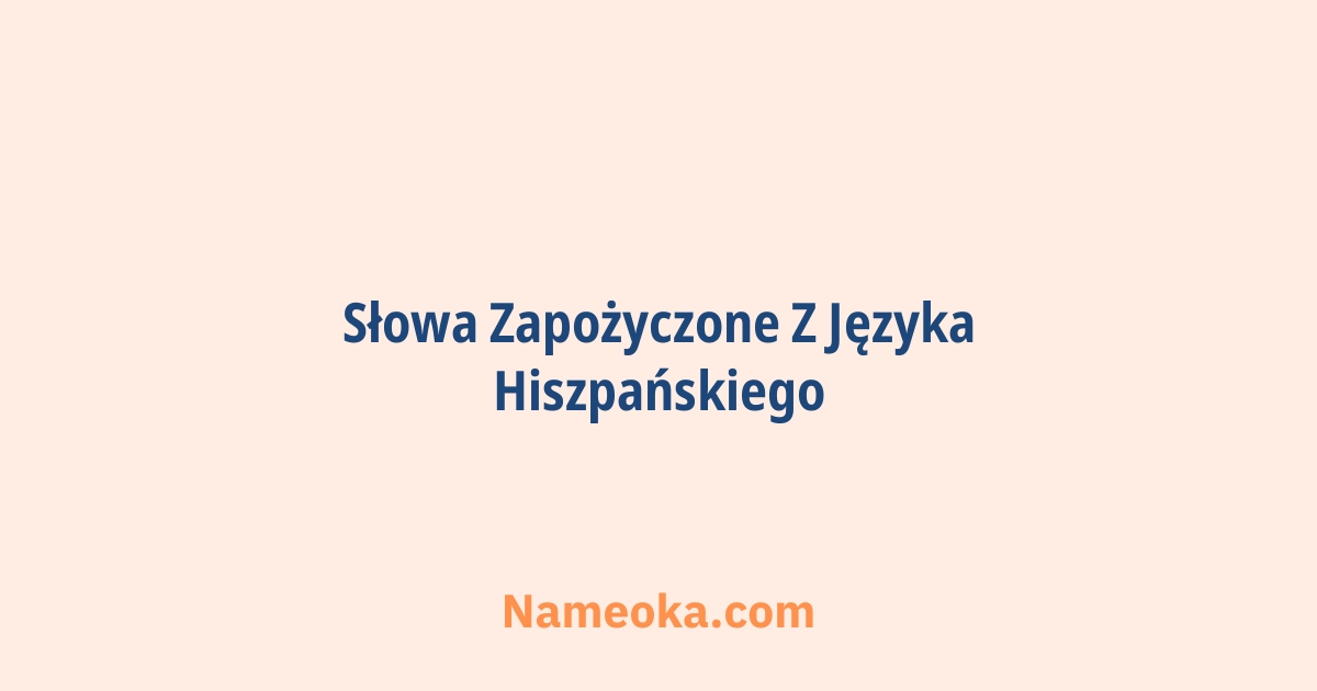 słowa zapożyczone z języka hiszpańskiego