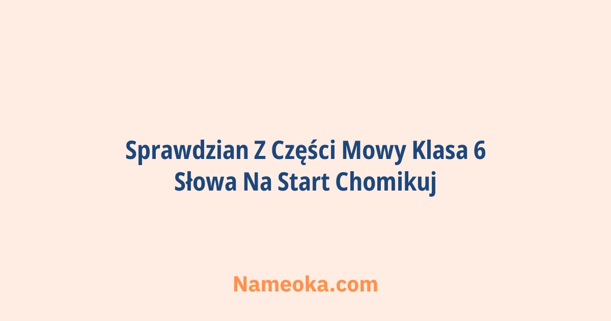 sprawdzian z części mowy klasa 6 słowa na start chomikuj