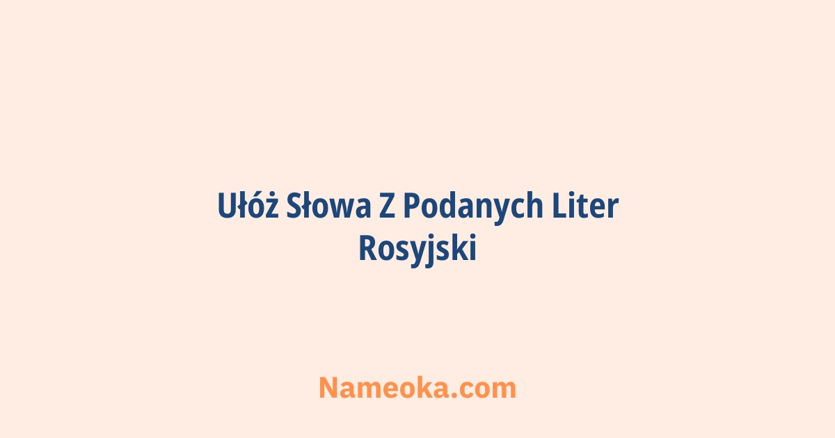 ułóż słowa z podanych liter rosyjski