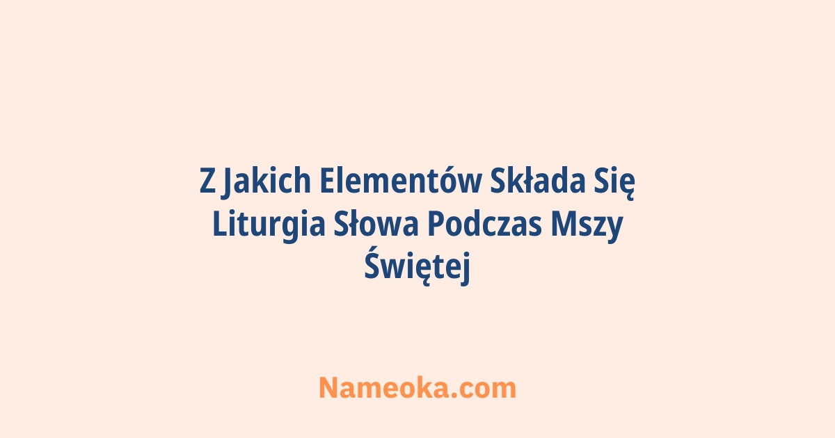 z jakich elementów składa się liturgia słowa podczas mszy świętej