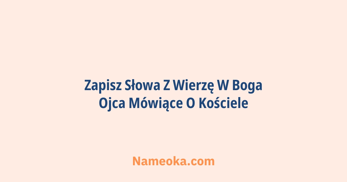 zapisz słowa z wierzę w boga ojca mówiące o kościele