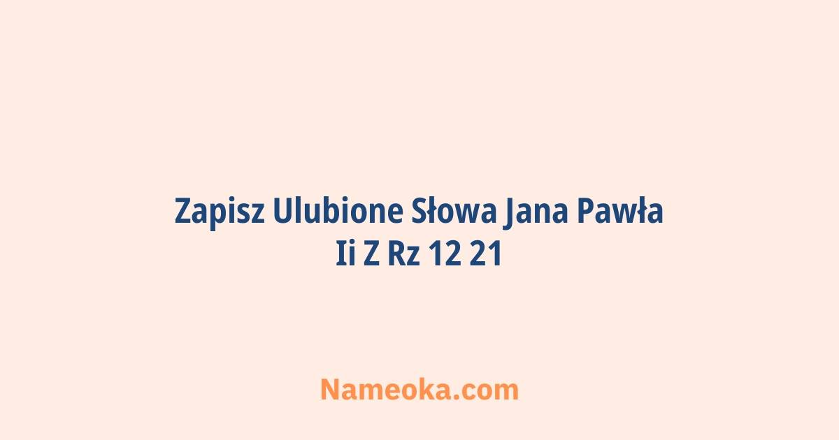 zapisz ulubione słowa jana pawła ii z rz 12 21